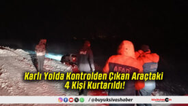 Karlı Yolda Kontrolden Çıkan Araçtaki 4 Kişi Kurtarıldı!