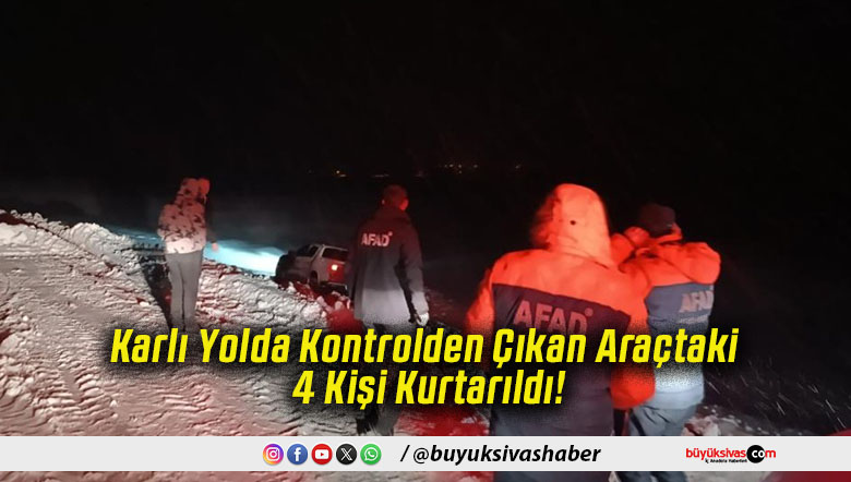 Karlı Yolda Kontrolden Çıkan Araçtaki 4 Kişi Kurtarıldı!
