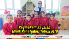 Kaymakam Bayalan Minik Sanatçıları Tebrik Etti!