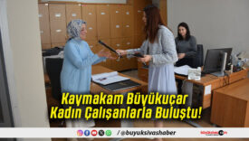 Kaymakam Büyükuçar Kadın Çalışanlarla Buluştu!