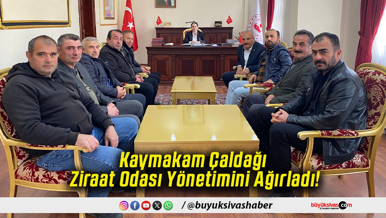 Kaymakam Çaldağı Ziraat Odası Yönetimini Ağırladı!