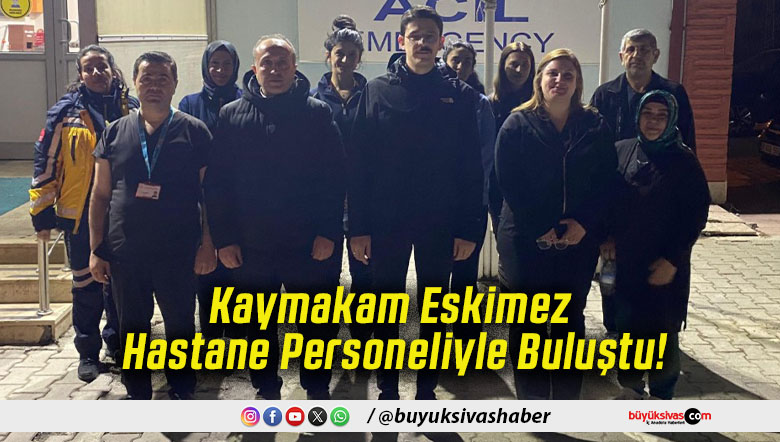 Kaymakam Eskimez Hastane Personeliyle Buluştu!