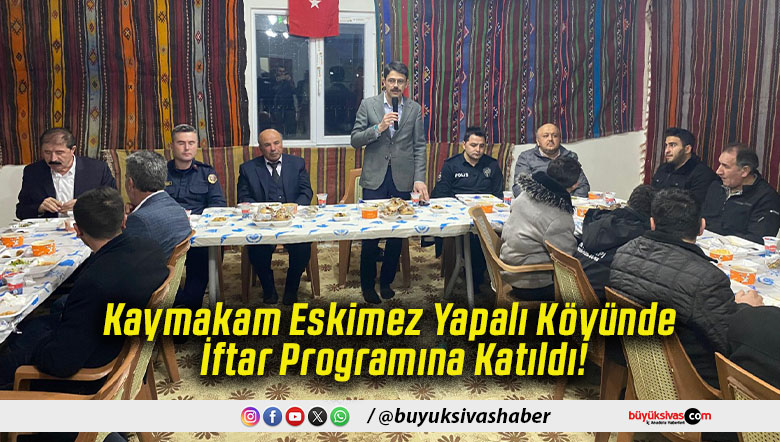 Kaymakam Eskimez Yapalı Köyünde İftar Programına Katıldı!