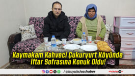 Kaymakam Kahveci Çukuryurt Köyünde İftar Sofrasına Konuk Oldu!