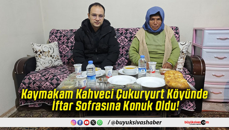 Kaymakam Kahveci Çukuryurt Köyünde İftar Sofrasına Konuk Oldu!