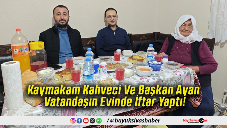 Kaymakam Kahveci Ve Başkan Ayan Vatandaşın Evinde İftar Yaptı!