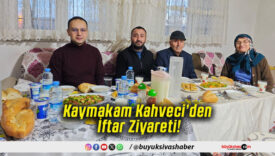 Kaymakam Kahveci’den İftar Ziyareti!