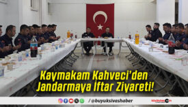 Kaymakam Kahveci’den Jandarmaya İftar Ziyareti!