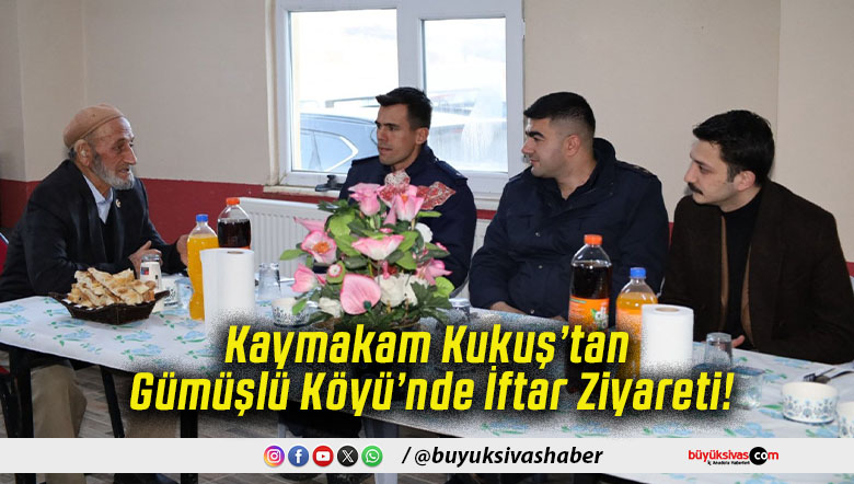 Kaymakam Kukuş’tan Gümüşlü Köyü’nde İftar Ziyareti!