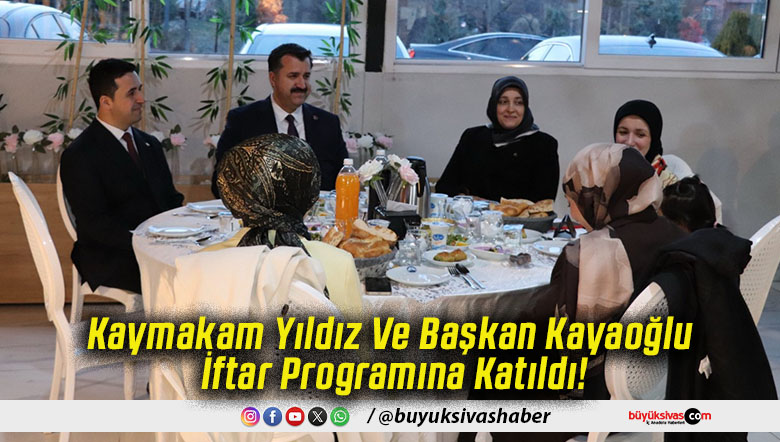 Kaymakam Yıldız Ve Başkan Kayaoğlu İftar Programına Katıldı!