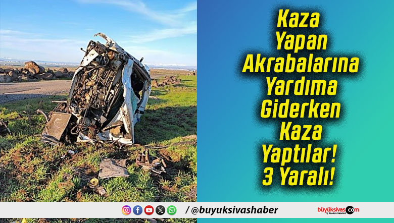 Kaza Yapan Akrabalarına Yardıma Giderken Kaza Yaptılar! 3 Yaralı!