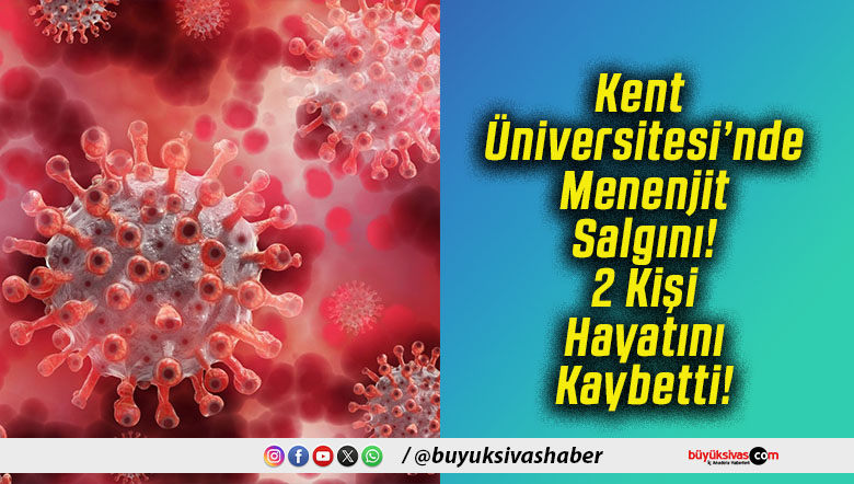 Kent Üniversitesi’nde Menenjit Salgını! 2 Kişi Hayatını Kaybetti!