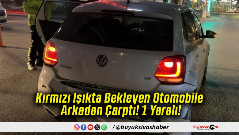Kırmızı Işıkta Bekleyen Otomobile Arkadan Çarptı! 1 Yaralı!
