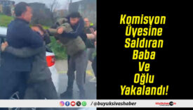 Komisyon Üyesine Saldıran Baba Ve Oğlu Yakalandı!