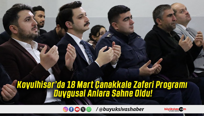 Koyulhisar’da 18 Mart Çanakkale Zaferi Programı Duygusal Anlara Sahne Oldu!