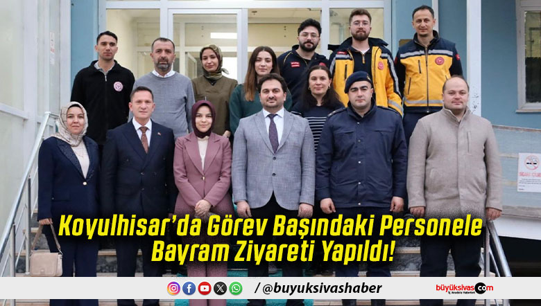 Koyulhisar’da Görev Başındaki Personele Bayram Ziyareti Yapıldı!