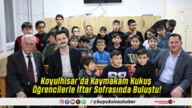 Koyulhisar’da Kaymakam Kukuş Öğrencilerle İftar Sofrasında Buluştu!