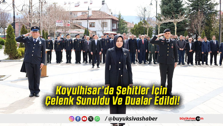 Koyulhisar’da Şehitler İçin Çelenk Sunuldu Ve Dualar Edildi!