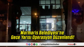 Marmaris Belediyesi’ne Gece Yarısı Operasyon Düzenlendi!