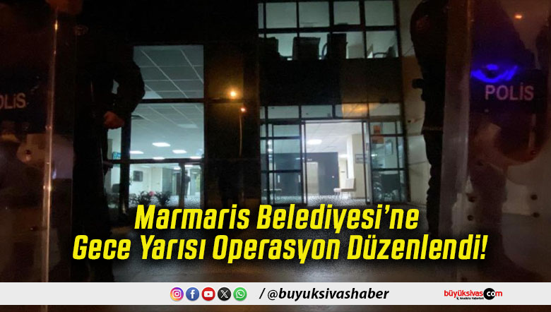 Marmaris Belediyesi’ne Gece Yarısı Operasyon Düzenlendi!