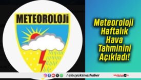 Meteoroloji Haftalık Hava Tahminini Açıkladı!