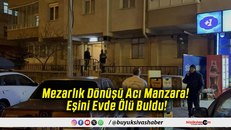 Mezarlık Dönüşü Acı Manzara! Eşini Evde Ölü Buldu!
