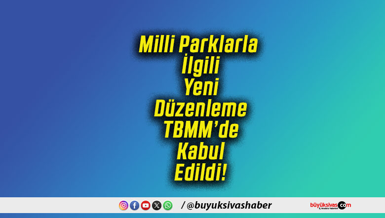 Milli Parklarla İlgili Yeni Düzenleme TBMM’de Kabul Edildi!