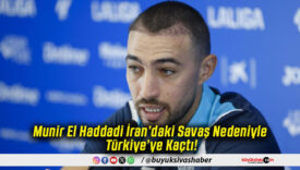 Munir El Haddadi İran’daki Savaş Nedeniyle Türkiye’ye Kaçtı!