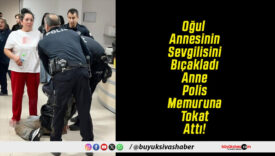 Oğul Annesinin Sevgilisini Bıçakladı Anne Polis Memuruna Tokat Attı!