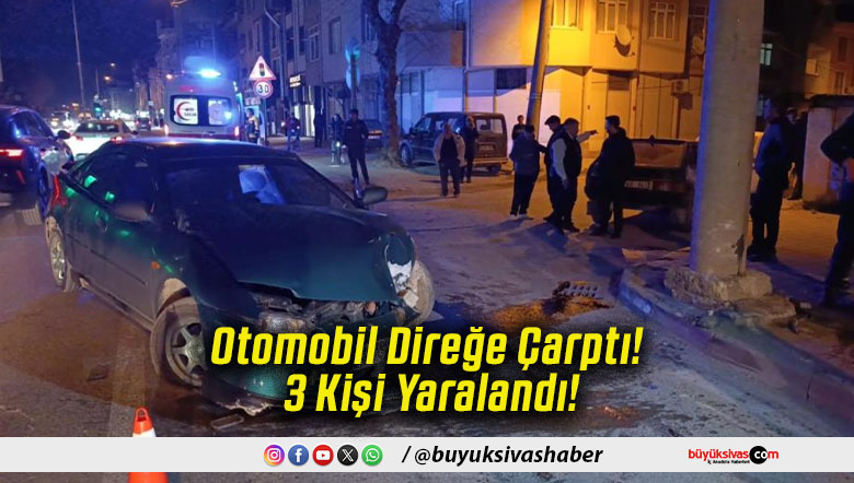 Otomobil Direğe Çarptı! 3 Kişi Yaralandı!