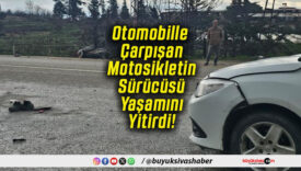 Otomobille Çarpışan Motosikletin Sürücüsü Yaşamını Yitirdi!