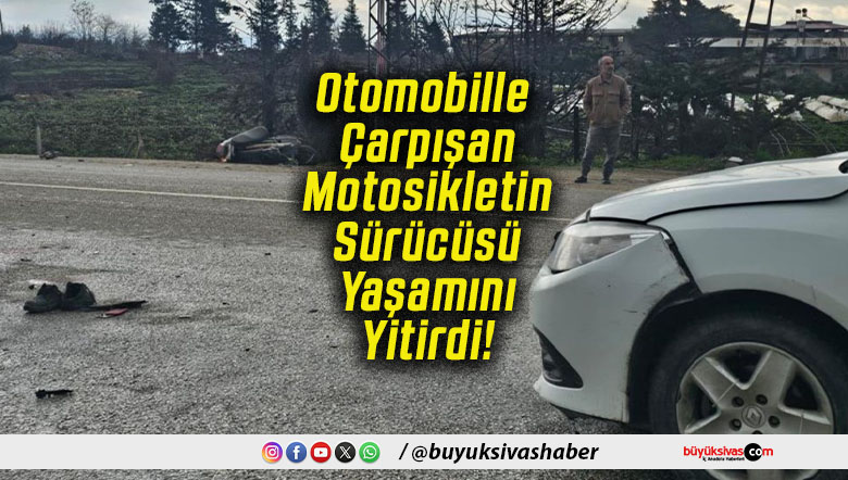 Otomobille Çarpışan Motosikletin Sürücüsü Yaşamını Yitirdi!