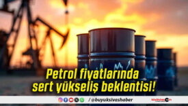 Petrol fiyatlarında sert yükseliş beklentisi!