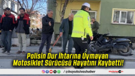 Polisin Dur İhtarına Uymayan Motosiklet Sürücüsü Hayatını Kaybetti!