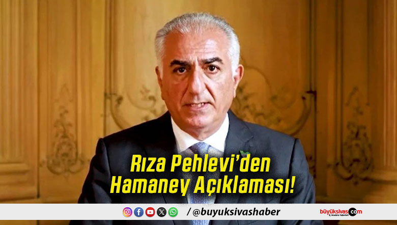 Rıza Pehlevi’den Hamaney Açıklaması!
