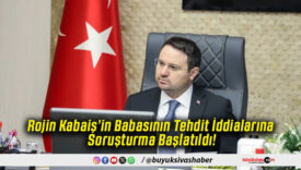 Rojin Kabaiş’in Babasının Tehdit İddialarına Soruşturma Başlatıldı!