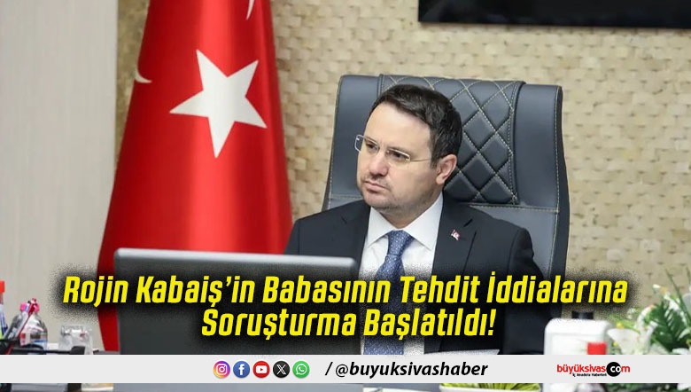 Rojin Kabaiş’in Babasının Tehdit İddialarına Soruşturma Başlatıldı!