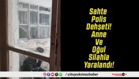 Sahte Polis Dehşeti! Anne Ve Oğul Silahla Yaralandı!