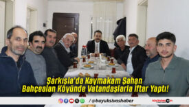 Şarkışla’da Kaymakam Şahan Bahçealan Köyünde Vatandaşlarla İftar Yaptı!