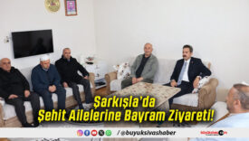 Şarkışla’da Şehit Ailelerine Bayram Ziyareti!