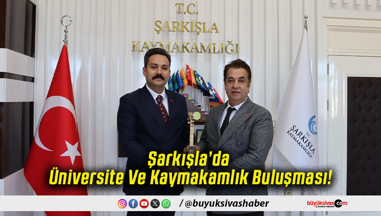 Şarkışla’da Üniversite Ve Kaymakamlık Buluşması!