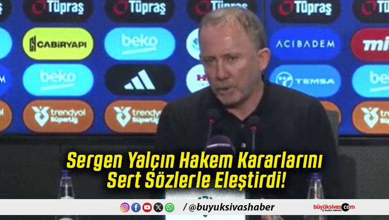 Sergen Yalçın Hakem Kararlarını Sert Sözlerle Eleştirdi!