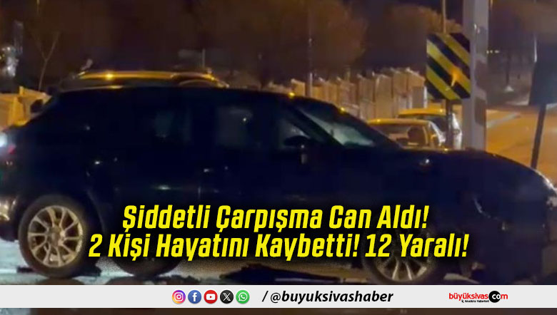 Şiddetli Çarpışma Can Aldı! 2 Kişi Hayatını Kaybetti! 12 Yaralı!