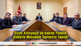 Sivas Altınyayla’da Kadına Yönelik Şiddetle Mücadele Toplantısı Yapıldı!