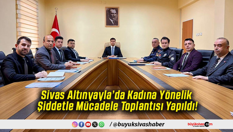 Sivas Altınyayla’da Kadına Yönelik Şiddetle Mücadele Toplantısı Yapıldı!