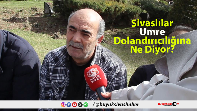 Sivaslılar Umre Dolandırıcılığına