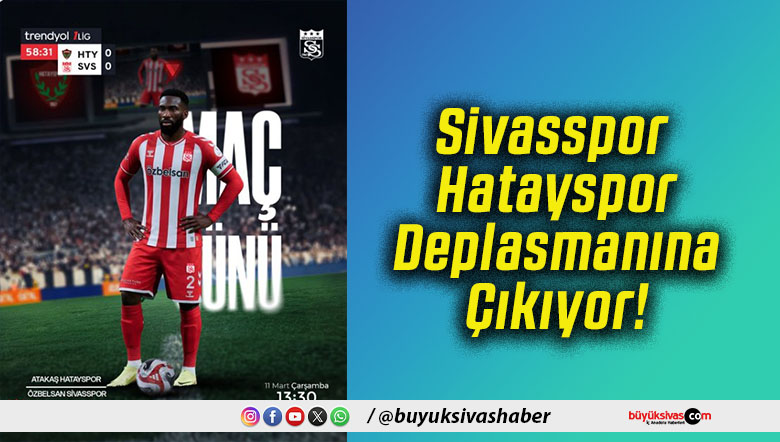 Sivasspor Hatayspor Deplasmanına Çıkıyor!