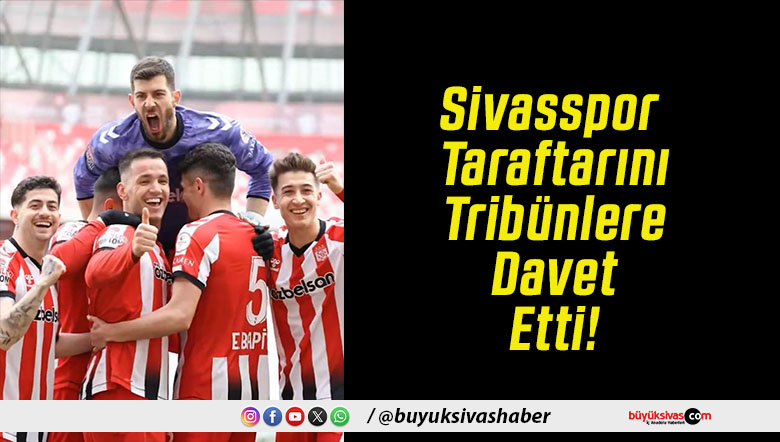 Sivasspor Taraftarını Tribünlere Davet Etti!