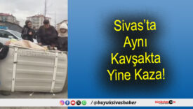 Sivas’ta Aynı Kavşakta