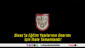 Sivas’ta Eğitim Yapılarının Onarımı İçin İhale Tamamlandı!